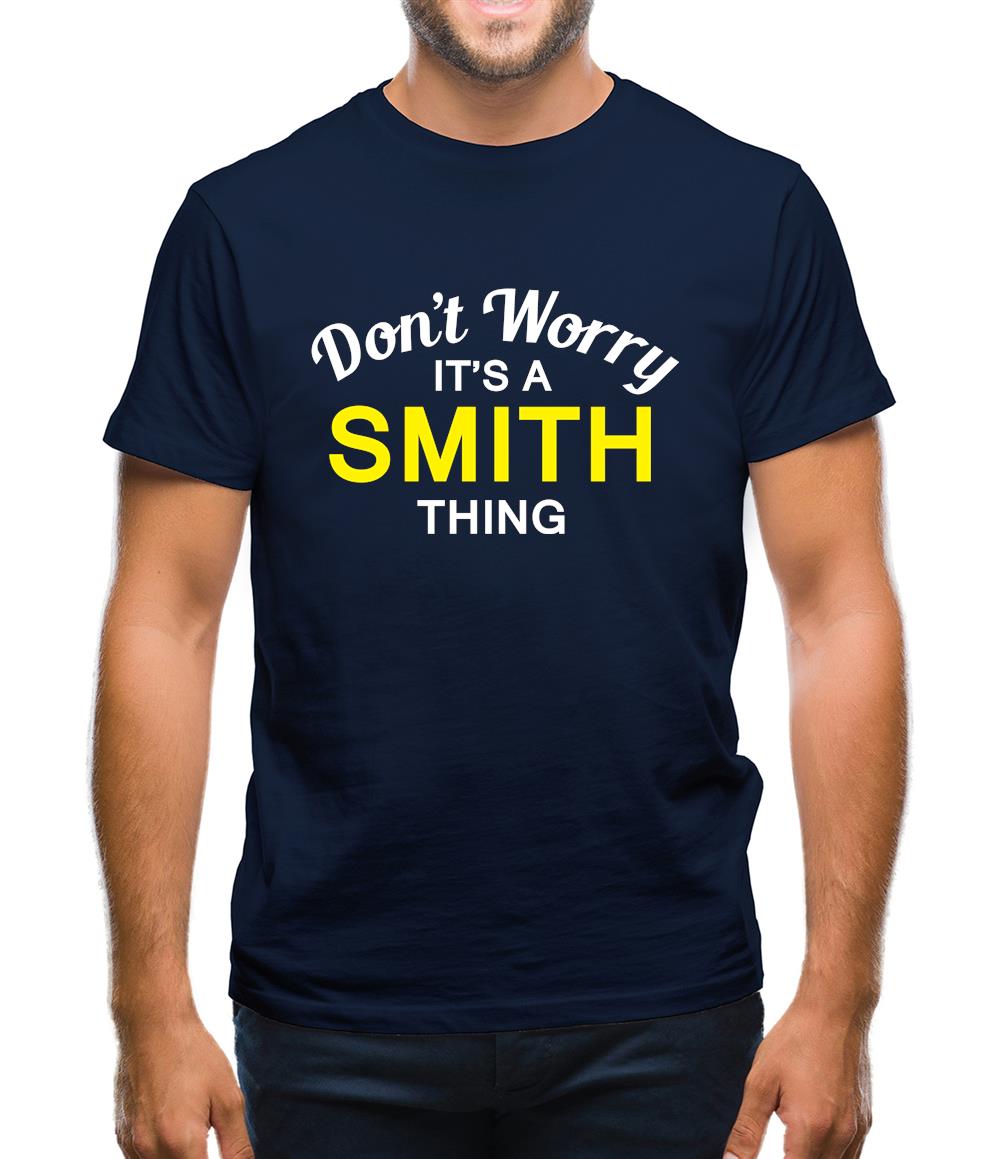 Don't Worry It's a SMITH Thing! Mens T-Shirt
