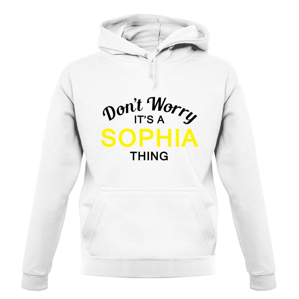 Don't Worry It's a SOPHIA Thing! unisex hoodie