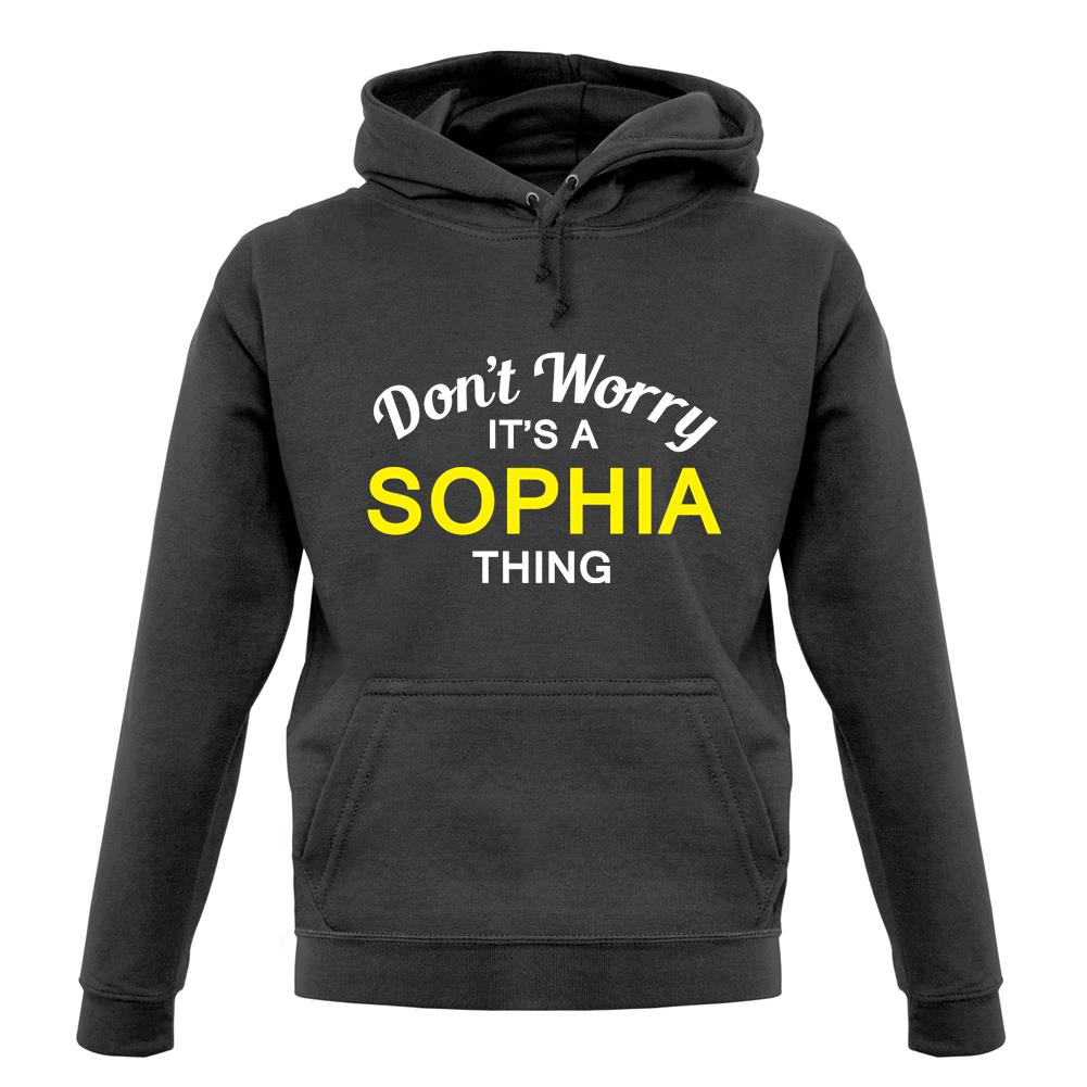Don't Worry It's a SOPHIA Thing! unisex hoodie