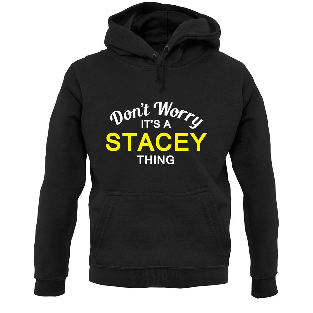 Don't Worry It's a STACEY Thing! Unisex Hoodie