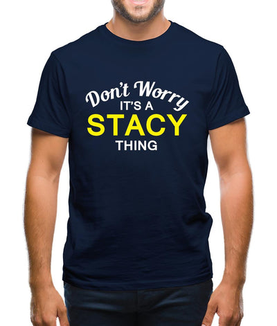 Don't Worry It's a STACY Thing! Mens T-Shirt