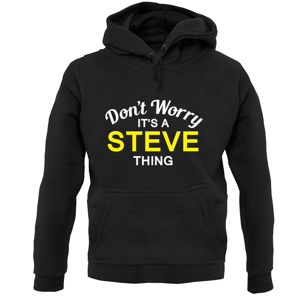 Don't Worry It's a STEVE Thing! Unisex Hoodie