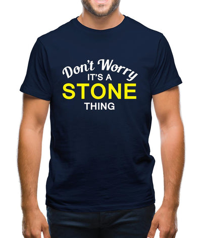 Don't Worry It's a STONE Thing! Mens T-Shirt