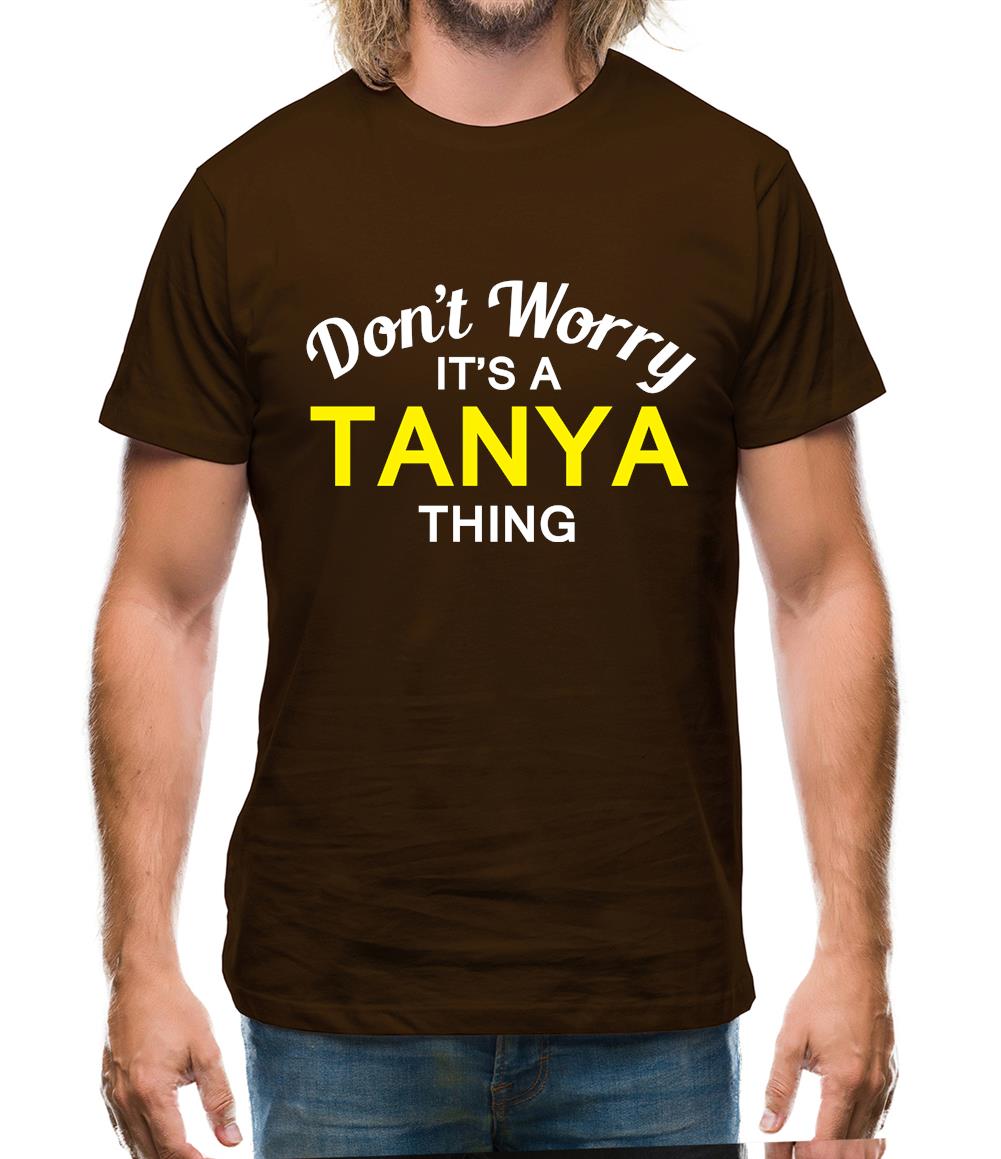 Don't Worry It's a TANYA Thing! Mens T-Shirt