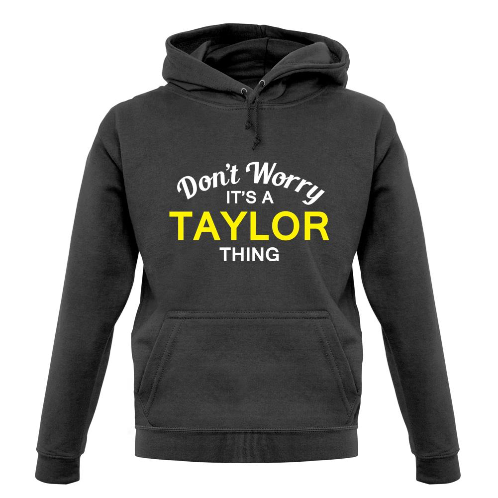 Don't Worry It's a TAYLOR Thing! unisex hoodie