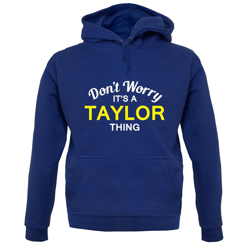 Don't Worry It's a TAYLOR Thing! unisex hoodie