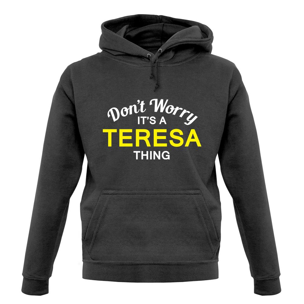 Don't Worry It's a TERESA Thing! unisex hoodie