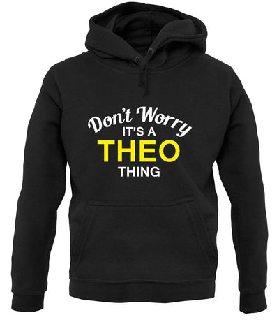 Don't Worry It's a THEO Thing! unisex hoodie