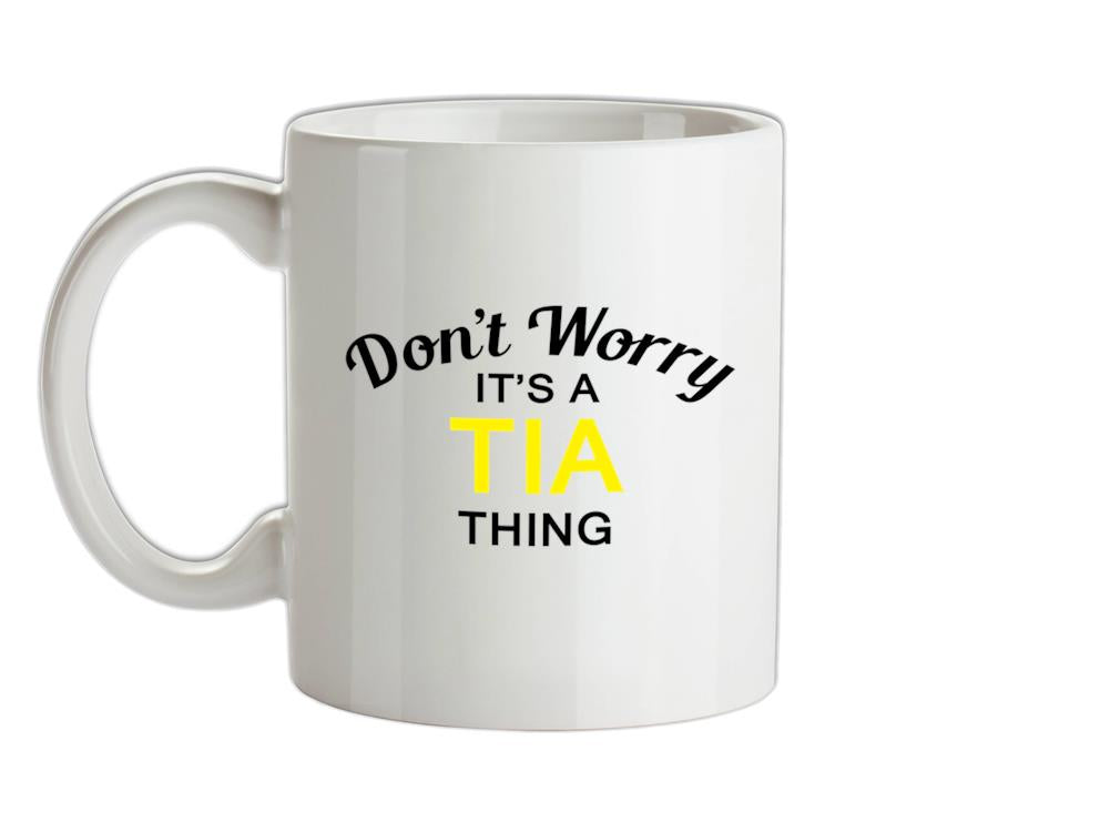 Don't Worry It's a TIA Thing! Ceramic Mug