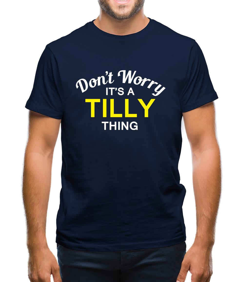 Don't Worry It's a TILLY Thing! Mens T-Shirt