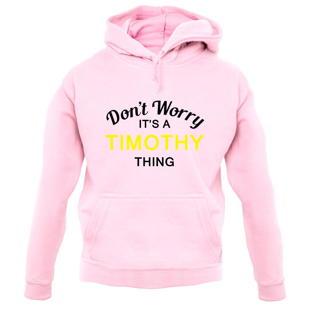 Don't Worry It's a TIMOTHY Thing! unisex hoodie