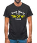 Don't Worry It's a TIMOTHY Thing! Mens T-Shirt