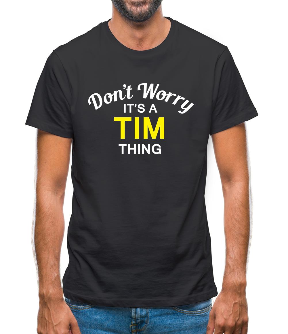 Don't Worry It's a TIM Thing! Mens T-Shirt