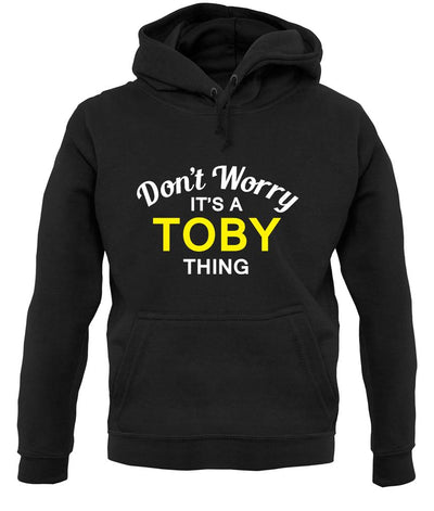 Don't Worry It's a TOBY Thing! unisex hoodie