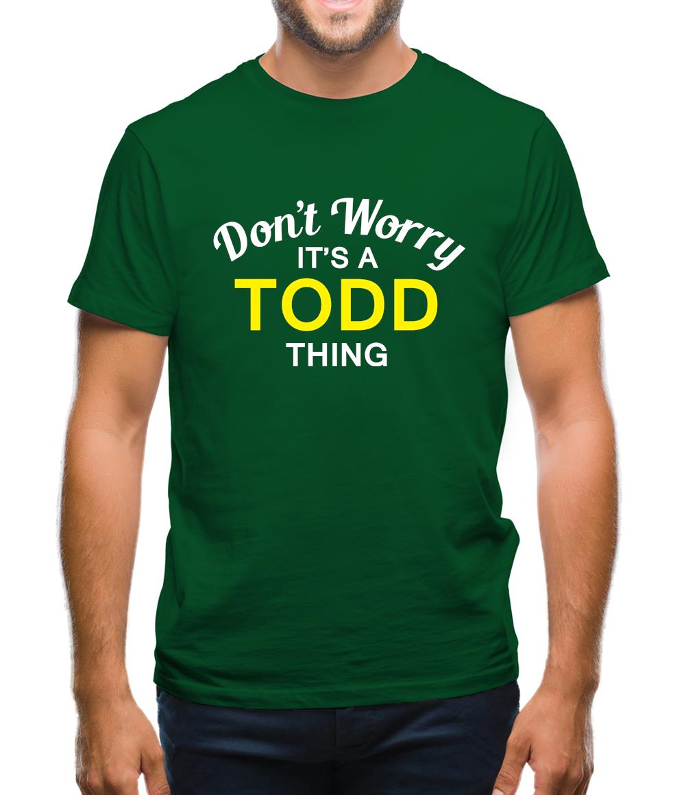 Don't Worry It's a TODD Thing! Mens T-Shirt
