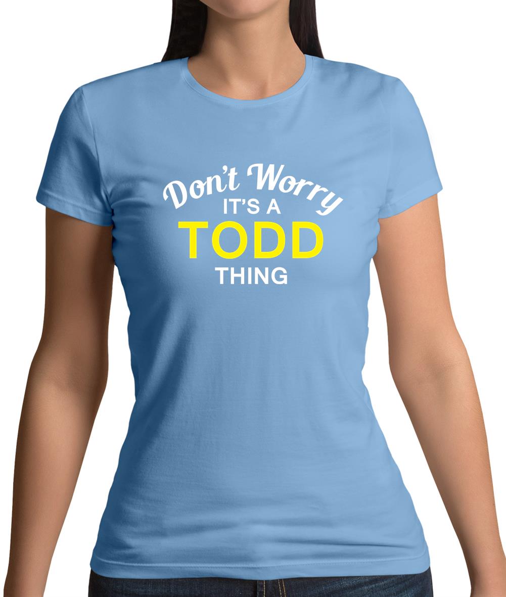 Don't Worry It's a TODD Thing! Womens T-Shirt