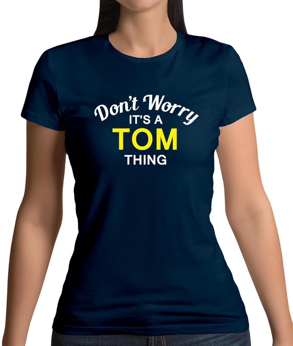 Don't Worry It's a TOM Thing! Womens T-Shirt