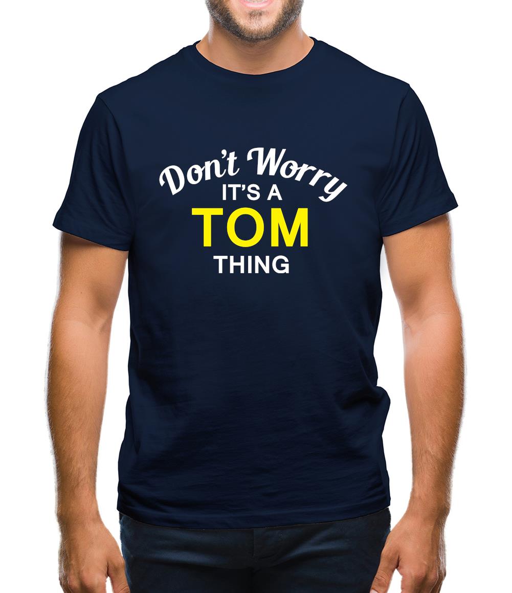 Don't Worry It's a TOM Thing! Mens T-Shirt