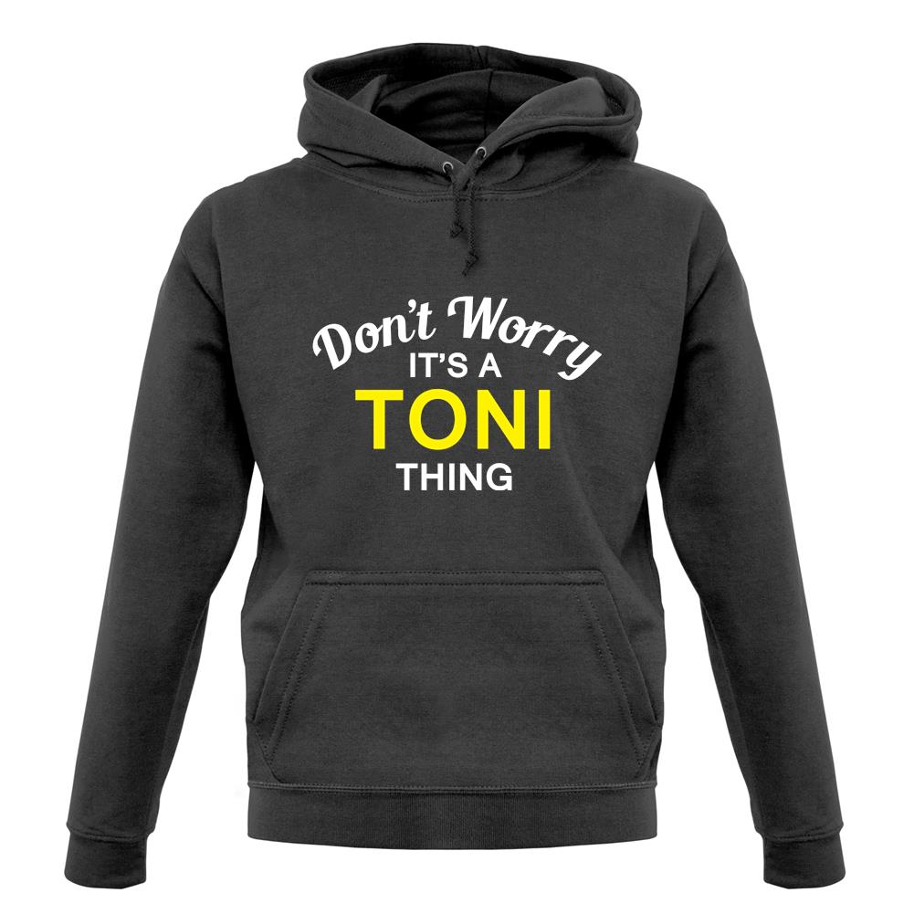 Don't Worry It's a TONI Thing! unisex hoodie