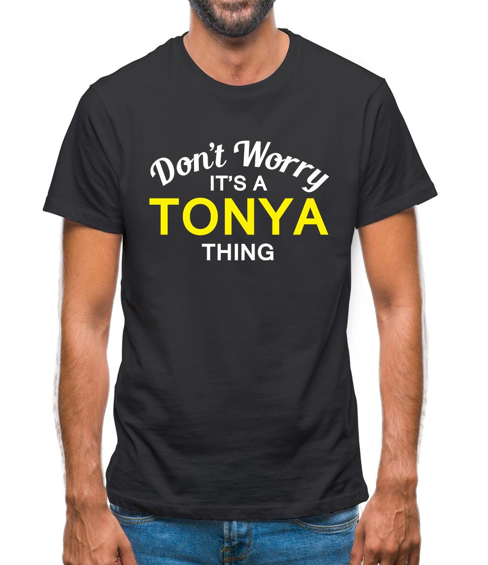 Don't Worry It's a TONYA Thing! Mens T-Shirt