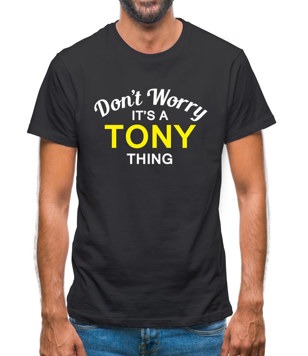 Don't Worry It's a TONY Thing! Mens T-Shirt