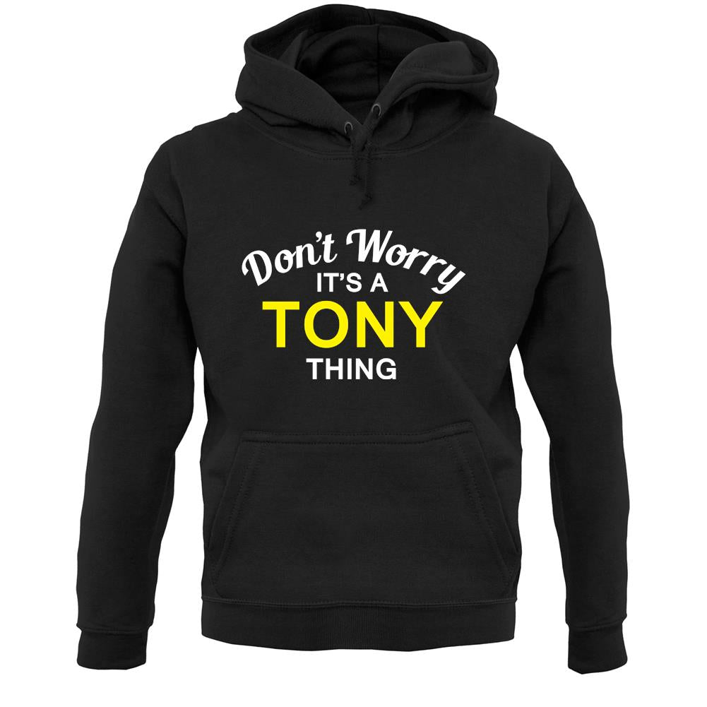 Don't Worry It's a TONY Thing! Unisex Hoodie