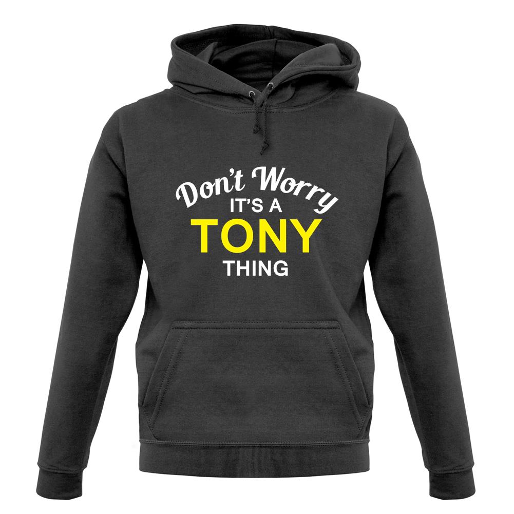 Don't Worry It's a TONY Thing! unisex hoodie