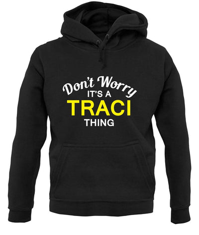 Don't Worry It's a TRACI Thing! unisex hoodie