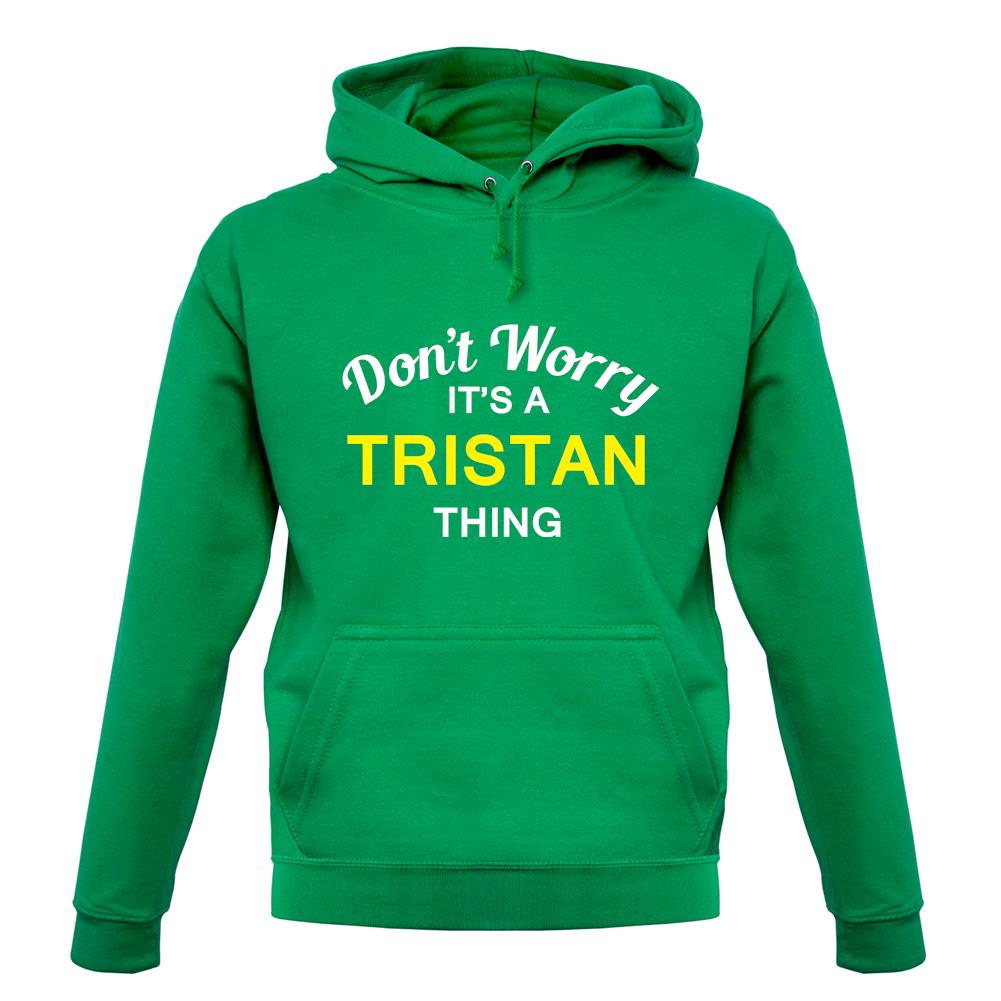 Don't Worry It's a TRISTAN Thing! unisex hoodie