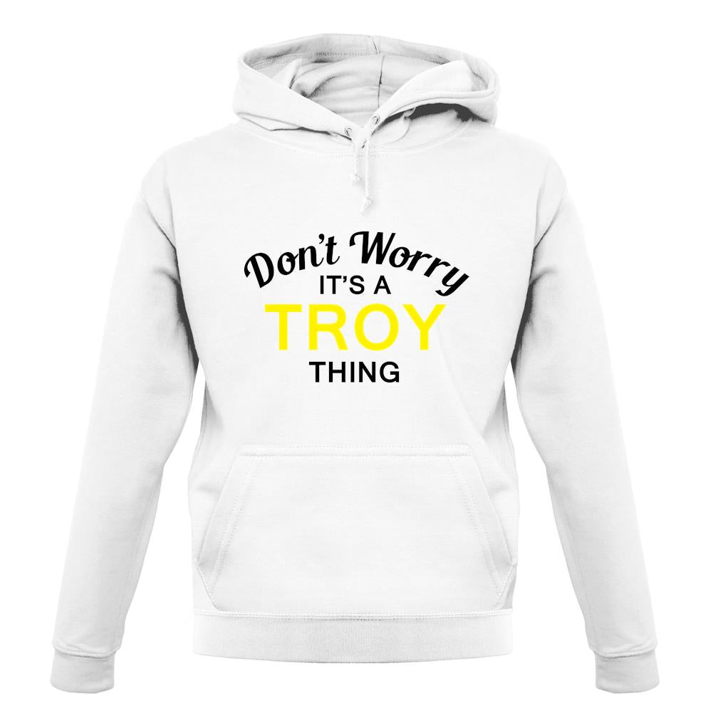 Don't Worry It's a TROY Thing! unisex hoodie