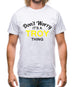 Don't Worry It's a TROY Thing! Mens T-Shirt