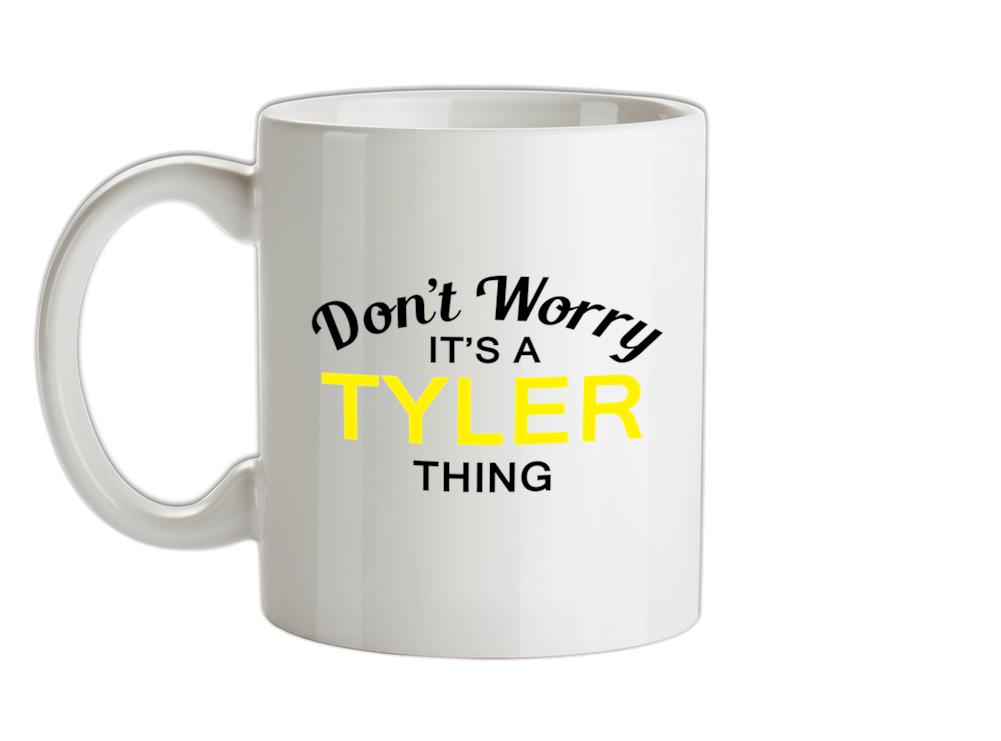Don't Worry It's a TYLER Thing! Ceramic Mug