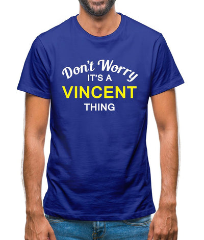Don't Worry It's a VINCENT Thing! Mens T-Shirt