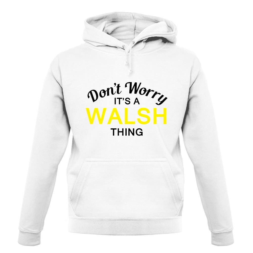Don't Worry It's a WALSH Thing! unisex hoodie