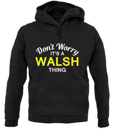 Don't Worry It's a WALSH Thing! unisex hoodie