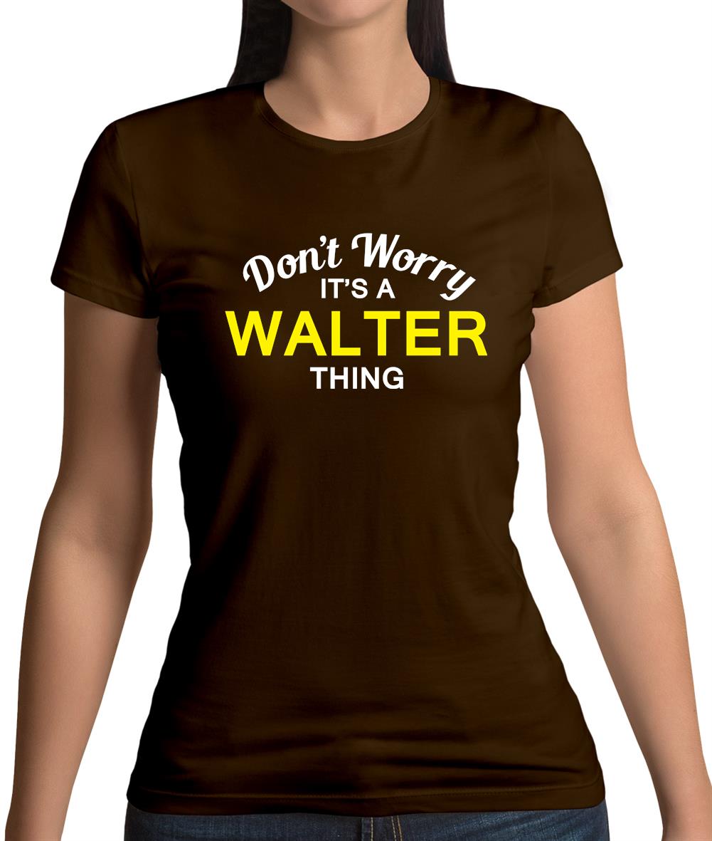 Don't Worry It's a WALTER Thing! Womens T-Shirt