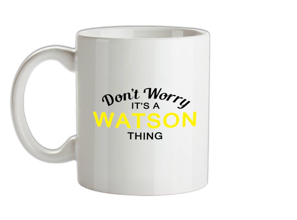 Don't Worry It's a WATSON Thing! Ceramic Mug
