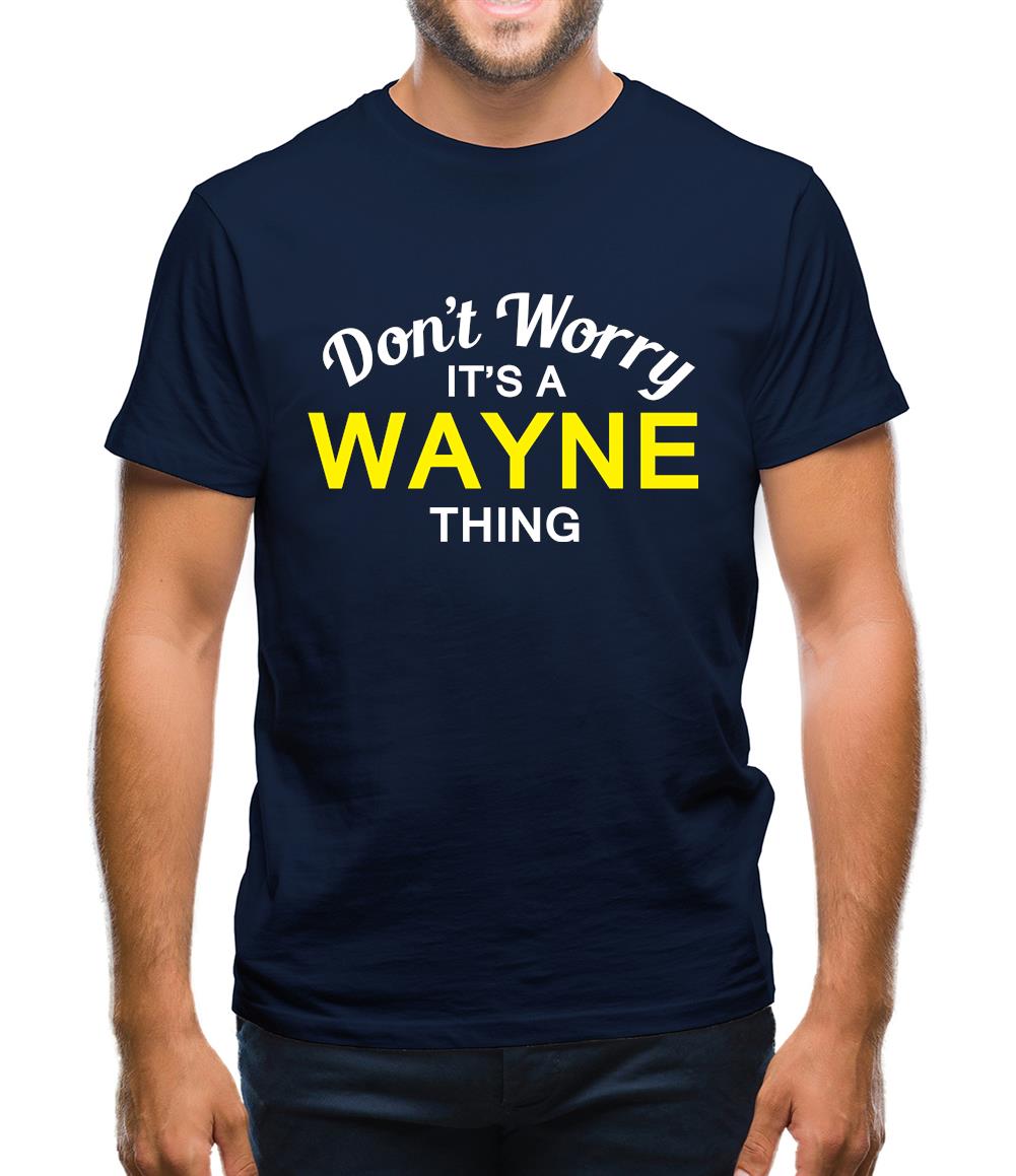 Don't Worry It's a WAYNE Thing! Mens T-Shirt