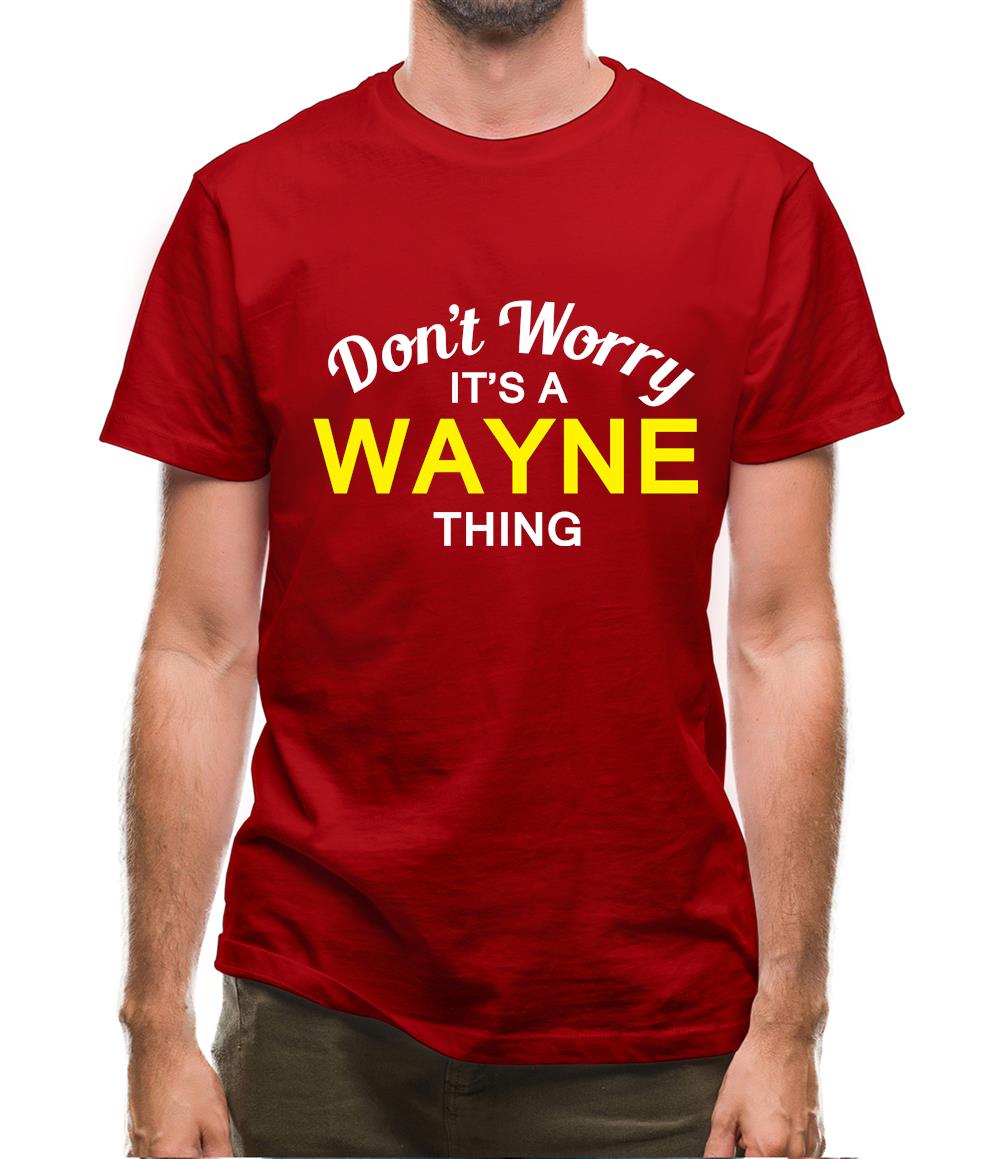Don't Worry It's a WAYNE Thing! Mens T-Shirt