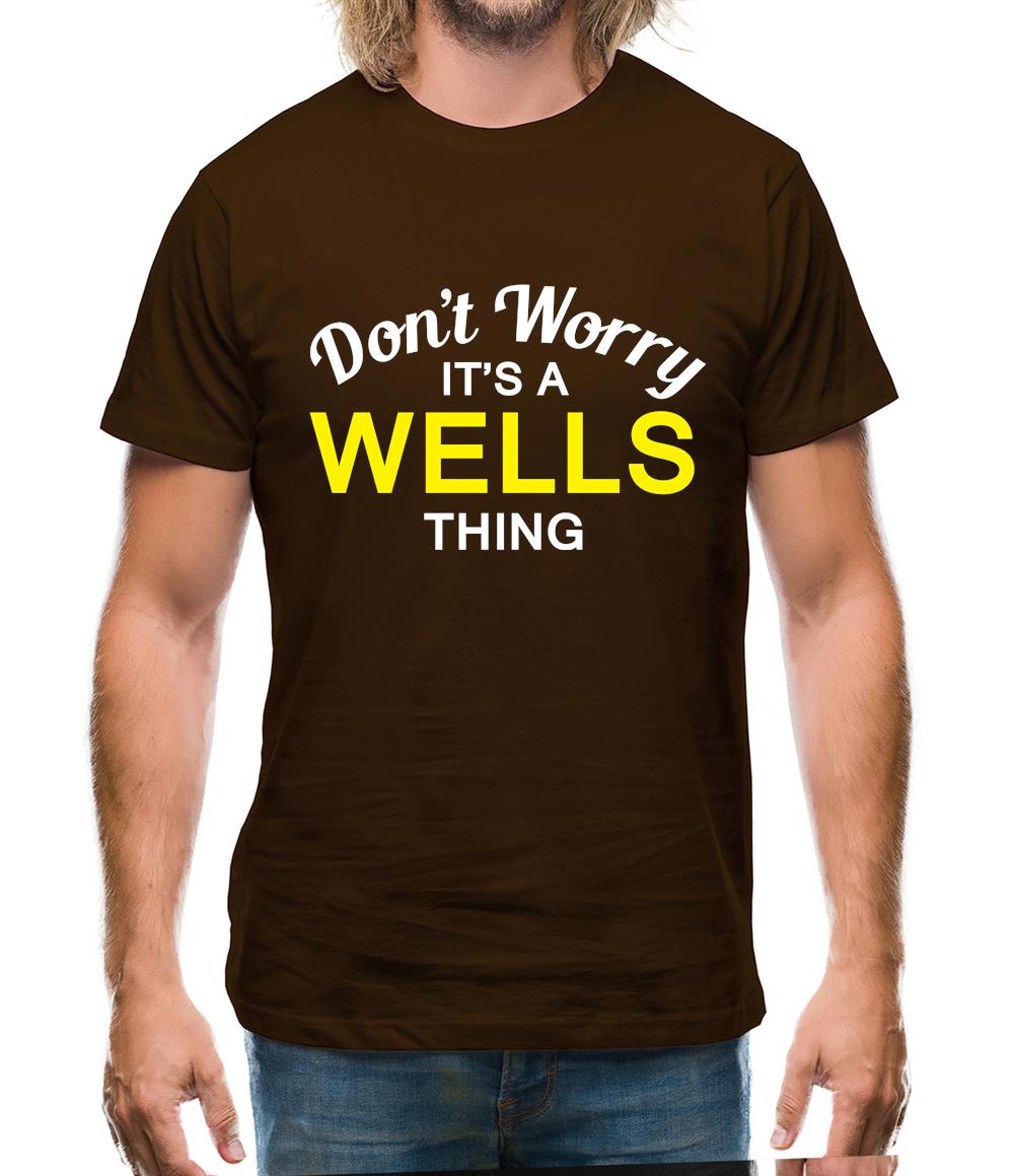 Don't Worry It's a WELLS Thing! Mens T-Shirt