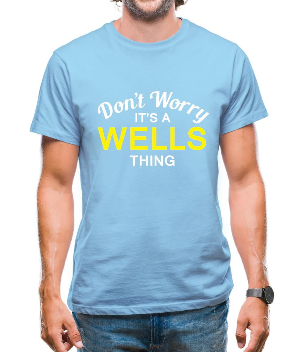 Don't Worry It's a WELLS Thing! Mens T-Shirt