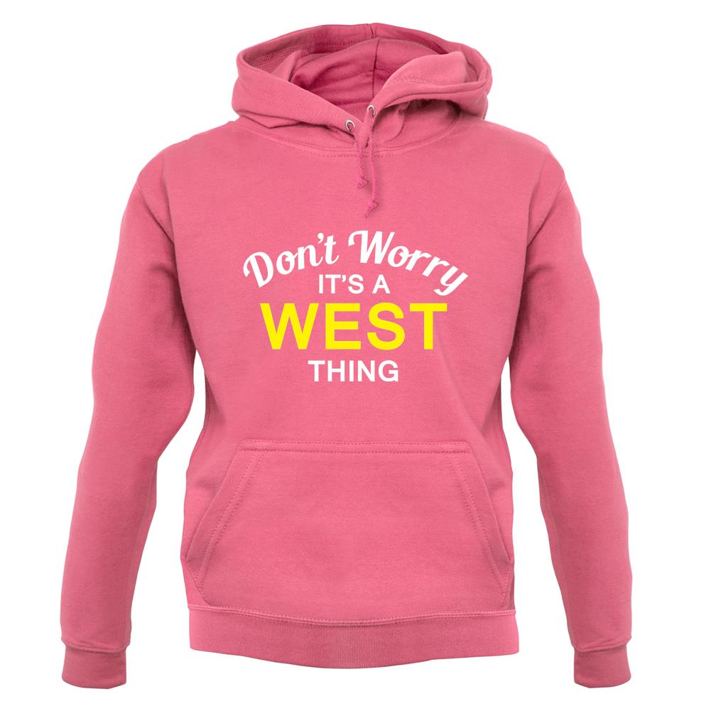 Don't Worry It's a WEST Thing! unisex hoodie