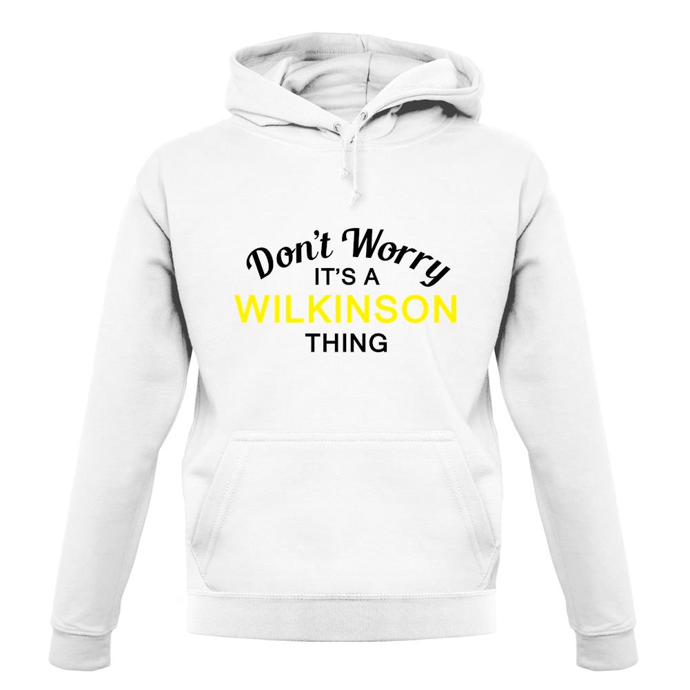 Don't Worry It's a WILKINSON Thing! unisex hoodie