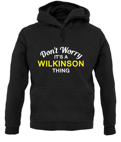 Don't Worry It's a WILKINSON Thing! unisex hoodie