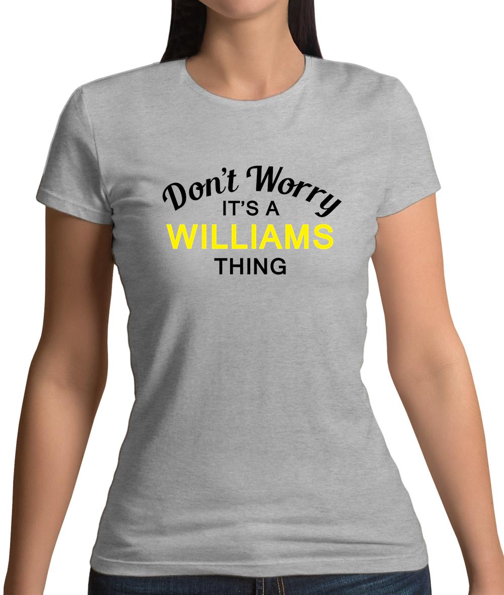 Don't Worry It's a WILLIAMS Thing! Womens T-Shirt