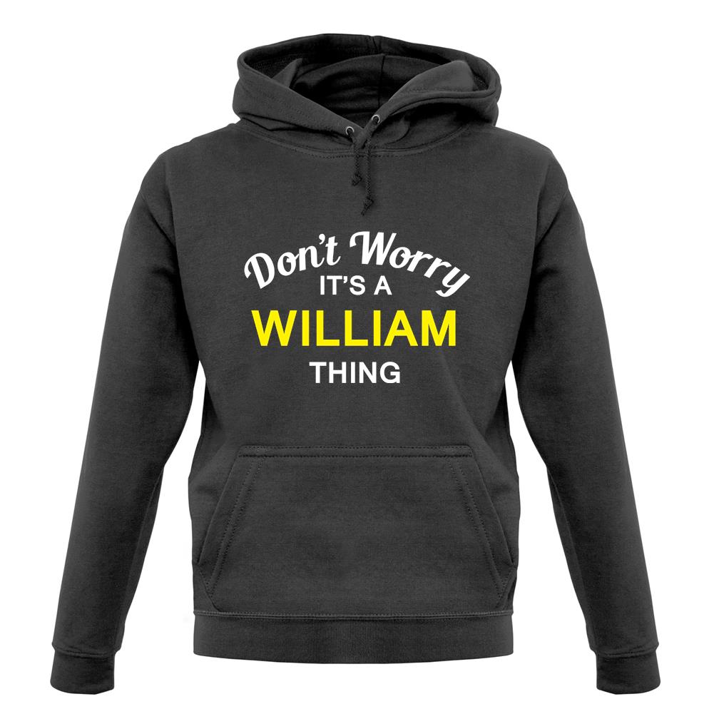 Don't Worry It's a WILLIAM Thing! unisex hoodie