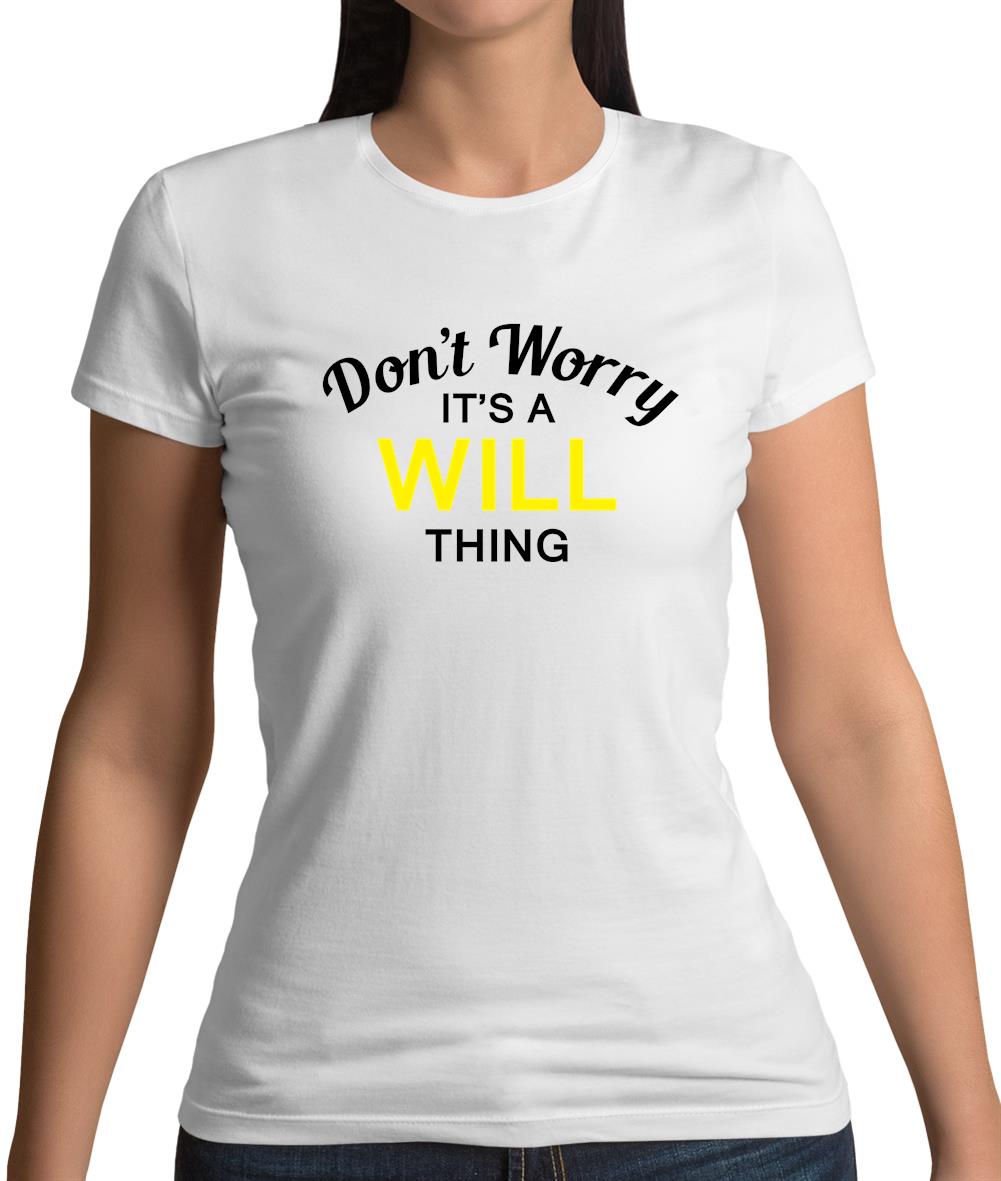 Don't Worry It's a WILL Thing! Womens T-Shirt