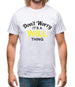 Don't Worry It's a WILL Thing! Mens T-Shirt