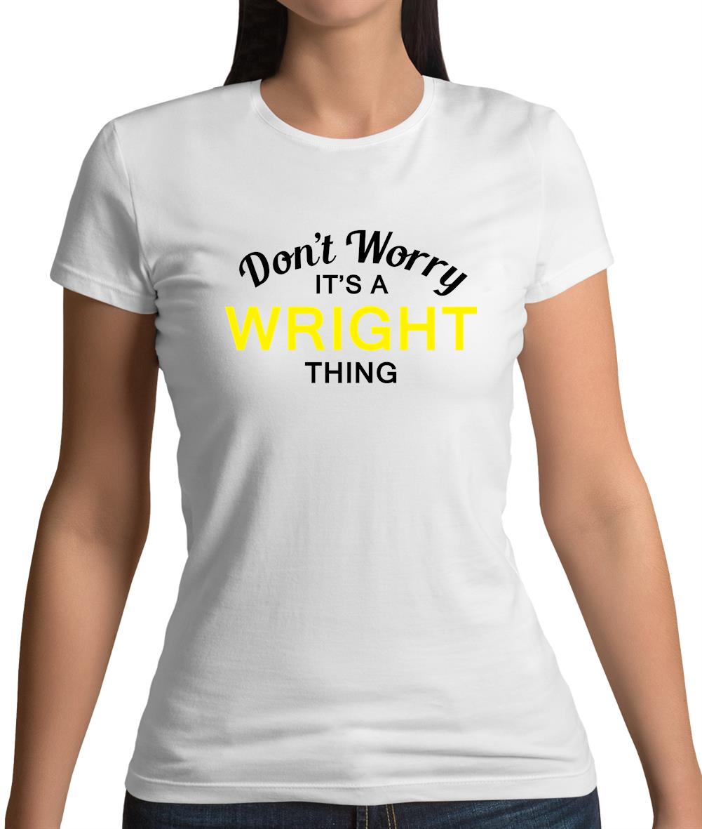Don't Worry It's a WRIGHT Thing! Womens T-Shirt