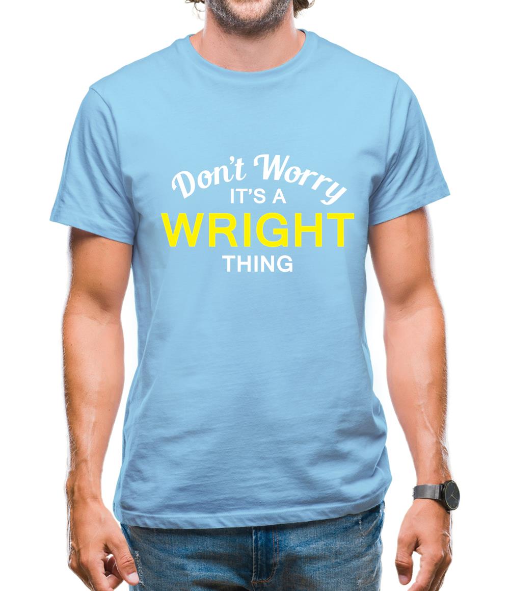 Don't Worry It's a WRIGHT Thing! Mens T-Shirt